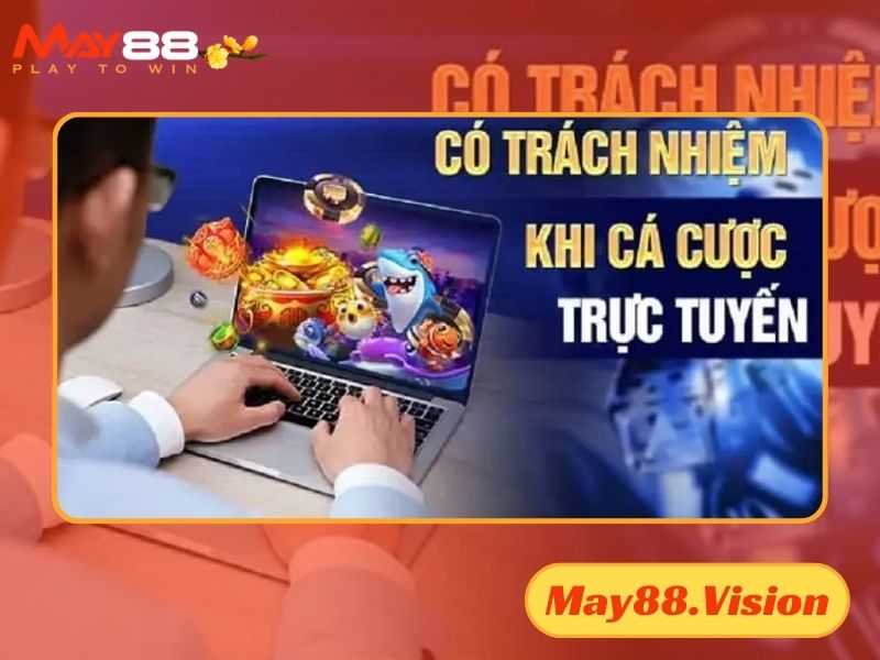 Trách nhiệm của người chơi tại May88